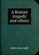 A Roman tragedy and others, John Ayscough 