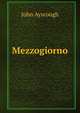 Mezzogiorno, John Ayscough 