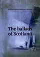 The ballads of Scotland, William Edmondstoune Aytoun 