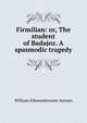 Firmilian: or, The student of Badajoz. A spasmodic tragedy, William Edmondstoune Aytoun 
