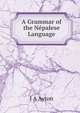A Grammar of the Nepalese Language, J.A. Ayton 
