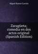 Zaragueta; comedia en dos actos original (Spanish Edition), Miguel Ramos Carrion 