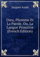 Dieu, Phomme Et La Parole, Ou, La Langue Primitive (French Edition), Jacques Azais 