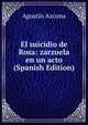 El suicidio de Rosa: zarzuela en un acto (Spanish Edition), Agustin Azcona 