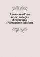 A mascara d'um actor: cabe?as d'express?o (Portuguese Edition), 
