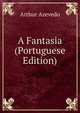 A Fantasia (Portuguese Edition), Arthur Azevedo 