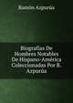Biografias De Hombres Notables De Hispano-America Coleccionadas Por R. Azpurua, Ramon Azpurua 