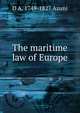 The maritime law of Europe, D A. 1749-1827 Azuni 