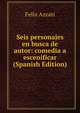 Seis personajes en busca de autor: comedia a escenificar (Spanish Edition), Felix Azzati 