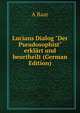 Lucians Dialog "Der Pseudosophist" erkl?rt und beurtheilt (German Edition), A Baar 