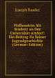 Wallenstein Als Student an Der Universitat Altdorf: Ein Beitrag Zu Seiner Jugendgeschichte (German Edition), Joseph Baader 