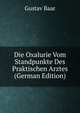 Die Oxalurie Vom Standpunkte Des Praktischen Arztes (German Edition), Gustav Baar 