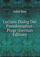 Lucians Dialog Der Pseudosophist: Progr (German Edition), Adolf Baar 