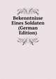 Bekenntnisse Eines Soldaten (German Edition), 