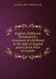English childhood; Wordsworth's treatment of childhood in the light of English poetry from Prior to Crabbe, A Charles 1883-1928 Babenroth 