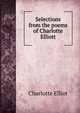 Selections from the poems of Charlotte Elliott, Charlotte Elliot 