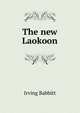 The new Laokoon, Irving Babbitt 