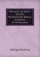 Memoirs of Zehir-Ed-Din Muhammed Babur, emperor of Hindustan, William Erskine 