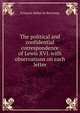 The political and confidential correspondence of Lewis XVI. with observations on each letter, Francois Babie de Bercenay 