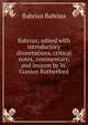 Babrius; edited with introductory dissertations, critical notes, commentary, and lexicon by W. Gunion Rutherford, Babrius Babrius 