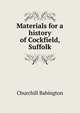Materials for a history of Cockfield, Suffolk, Churchill Babington 