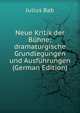 Neue Kritik der Buhne; dramaturgische Grundlegungen und Ausfuhrungen (German Edition), Julius Bab 