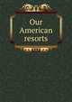 Our American resorts, 
