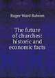 The future of churches: historic and economic facts, Roger Ward Babson 