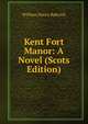 Kent Fort Manor: A Novel (Scots Edition), William Henry Babcock 