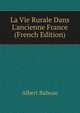 La Vie Rurale Dans L'ancienne France (French Edition), Albert Babeau 
