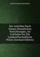 Der Ackerbau Nach Seinen Monatlichen Verrichtungen, Als Leitfaden Fur Die Landwirthschaftliche Praxis (German Edition), Lambert Joseph Leopold Babo 