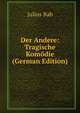 Der Andere: Tragische Komodie (German Edition), Julius Bab 