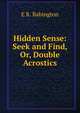 Hidden Sense: Seek and Find, Or, Double Acrostics, E R. Babington 