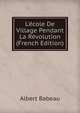 L'?cole De Village Pendant La R?volution (French Edition), Albert Babeau 
