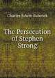 The Persecution of Stephen Strong, Charles Edwin Babcock 