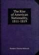 The Rise of American Nationality, 1811-1819, Kendric Charles Babcock 