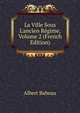 La Ville Sous L'ancien R?gime, Volume 2 (French Edition), Albert Babeau 