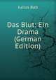 Das Blut: Ein Drama (German Edition), Julius Bab 