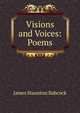 Visions and Voices: Poems, James Staunton Babcock 