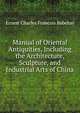 Manual of Oriental Antiquities, Including the Architecture, Sculpture, and Industrial Arts of China, Ernest Charles Francois Babelon 