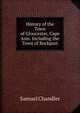 History of the Town of Gloucester, Cape Ann: Including the Town of Rockport, Samuel Chandler 