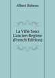 La Ville Sous L'ancien Regime (French Edition), Albert Babeau 