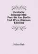 Deutsche Schauspieler: Portrats Aus Berlin Und Wien (German Edition), Julius Bab 