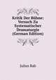 Kritik Der Buhne: Versuch Zu Systematischer Dramaturgie (German Edition), Julius Bab 