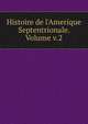 Histoire de l'Amerique Septentrionale. Volume v.2, 