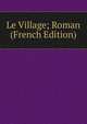 Le Village; Roman (French Edition), 