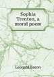 Sophia Trenton, a moral poem, Leonard Bacon 