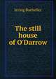 The still house of O'Darrow, Irving Bacheller 