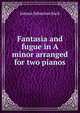 Fantasia and fugue in A minor arranged for two pianos, Johann Sebastian Bach 