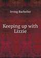 Keeping up with Lizzie, Irving Bacheller 